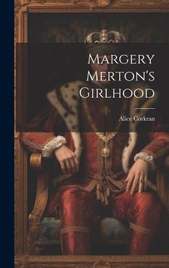 Margery Merton's Girlhood - Corkran, Alice