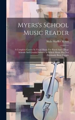 Myers's School Music Reader: A Complete Course In Vocal Music For Rural And Village Schools And Graded Schools In Which Music Has Not Previously Be - Myers, Shilo Shaffer