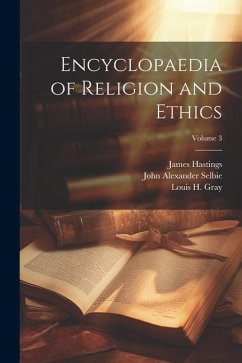 Encyclopaedia of Religion and Ethics; Volume 3 - Hastings, James; Selbie, John Alexander; Gray, Louis H.