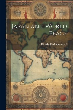 Japan and World Peace - Kawakami, Kiyoshi Karl