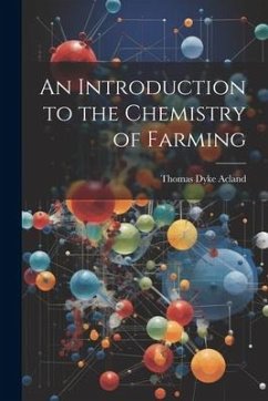 An Introduction to the Chemistry of Farming - Acland, Thomas Dyke