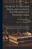 Charter to William Penn, and Laws of the Province of Pennsylvania: Passed Between the Years 1682 and 1700, Preceded by Duke of York's Laws in Force Fr