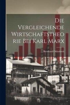 Die Vergleichende Wirtschaftstheorie bei Karl Marx - Odenbreit, Bernhard