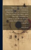 Two Geometrical Memoirs of the General Properties of Cones of the Second Degree, and On the Spherical Conics, Tr. With Notes and Additions by C. Grave