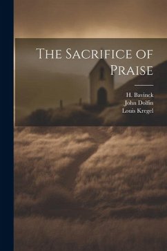 The Sacrifice of Praise - Dolfin, John; Bavinck, H.