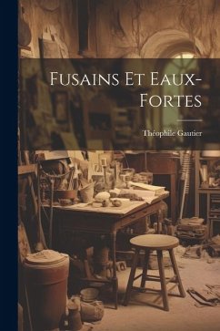 Fusains Et Eaux-Fortes - Gautier, Théophile