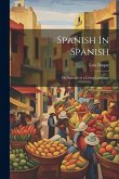 Spanish In Spanish; Or, Spanish as a Living Language