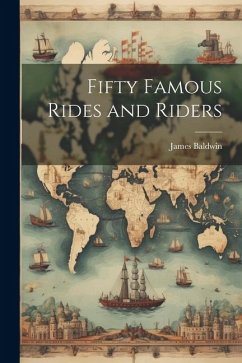 Fifty Famous Rides and Riders - Baldwin, James