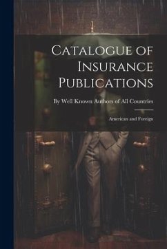 Catalogue of Insurance Publications: American and Foreign - Well Known Authors of All Countries