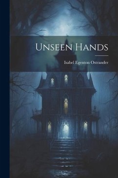 Unseen Hands - Ostrander, Isabel Egenton