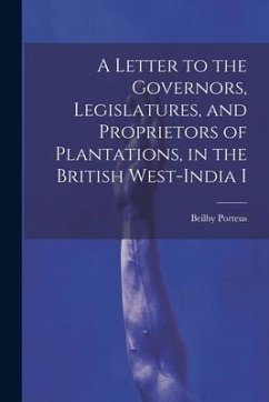 A Letter to the Governors, Legislatures, and Proprietors of Plantations, in the British West-India I - Porteus, Beilby
