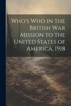 Who's Who in the British War Mission to the United States of America, 1918 - Anonymous