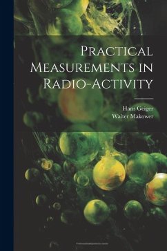 Practical Measurements in Radio-Activity - Makower, Walter; Geiger, Hans