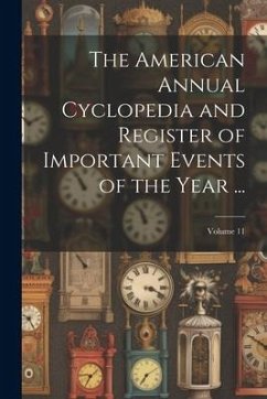 The American Annual Cyclopedia and Register of Important Events of the Year ...; Volume 11 - Anonymous