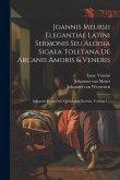 Joannis Meursii Elegantiae Latini Sermonis Seu Aloisia Sigaea Toletana De Arcanis Amoris & Veneris: Adjunctis Fragmentis Quibusdam Eroticis, Volume 1.