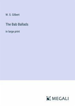 The Bab Ballads - Gilbert, W. S.