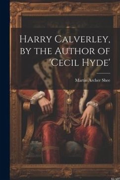 Harry Calverley, by the Author of 'cecil Hyde' - Shee, Martin Archer