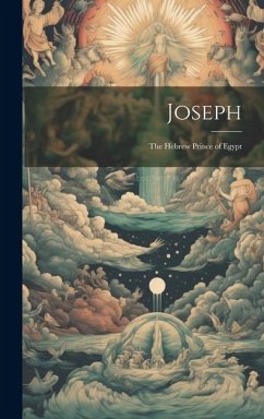 Joseph: The Hebrew Prince of Egypt - Anonymous