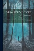 Strange Visitors: A Series of Original Papers, Embracing Philosophy, Science, Government