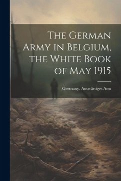 The German Army in Belgium, the White Book of May 1915