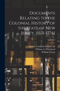 Documents Relating to the Colonial History of the State of New Jersey, [1631-1776]; Volume 4 - Nelson, William