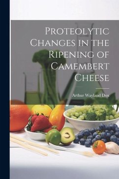 Proteolytic Changes in the Ripening of Camembert Cheese - Wayland, Dox Arthur