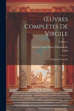 OEuvres Complètes De Virgile: Traduction Nouvelle; Volume 1 - Virgil; Panckoucke, Charles Louis Fleury