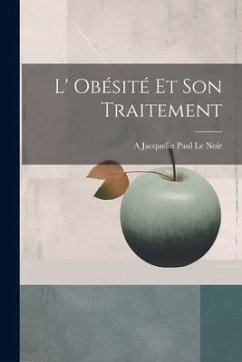 L' Obésité et son Traitement - Le Noir, A. Jacquelin Paul