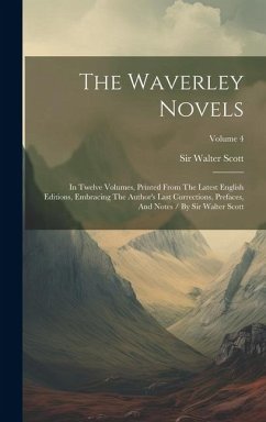 The Waverley Novels: In Twelve Volumes, Printed From The Latest English Editions, Embracing The Author's Last Corrections, Prefaces, And No - Scott, Walter