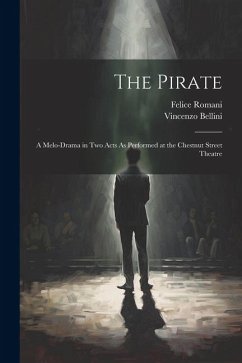 The Pirate: A Melo-Drama in Two Acts As Performed at the Chestnut Street Theatre - Romani, Felice; Bellini, Vincenzo