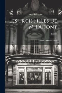 Les Trois Filles de M. Dupont: Comédie en Quatre Actes - Brieux