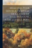 Mémoires Pour Servir À L'histoire De La Ville De Toulon En 1793, Rédiges Par Z. Pons