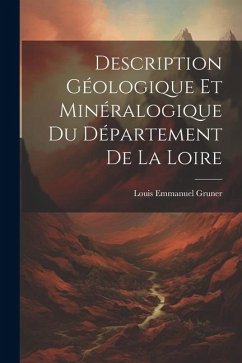 Description Géologique Et Minéralogique Du Département De La Loire - Gruner, Louis Emmanuel