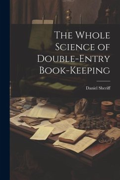 The Whole Science of Double-Entry Book-Keeping - Sheriff, Daniel