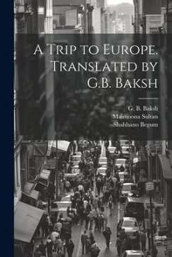 A Trip to Europe. Translated by G.B. Baksh - Shahbano Begum; Maimoona Sultan; Baksh, G. B.