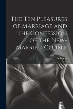 The Ten Pleasures of Marriage and The Confession of the New-married Couple - Marsh, A.