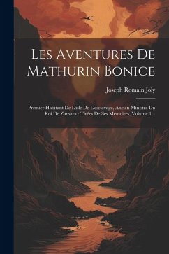 Les Aventures De Mathurin Bonice: Premier Habitant De L'isle De L'esclavage, Ancien Ministre Du Roi De Zansara: Tirées De Ses Mémoires, Volume 1... - Joly, Joseph Romain