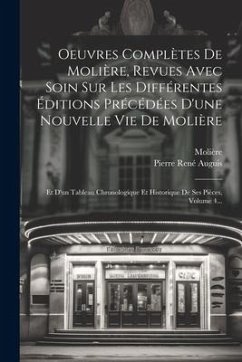 Oeuvres Complètes De Molière, Revues Avec Soin Sur Les Différentes Éditions Précédées D'une Nouvelle Vie De Molière: Et D'un Tableau Chronologique Et