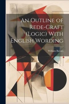 An Outline of Rede-Craft (Logic) With English Wording - Barnes, William