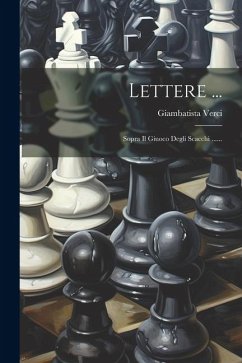 Lettere ...: Sopra Il Giuoco Degli Scacchi ...... - Verci, Giambatista