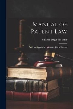 Manual of Patent Law: With an Appendix Upon the Sale of Patents - Simonds, William Edgar