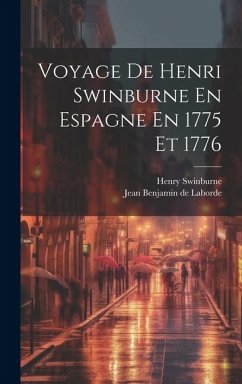Voyage De Henri Swinburne En Espagne En 1775 Et 1776 - Swinburne, Henry