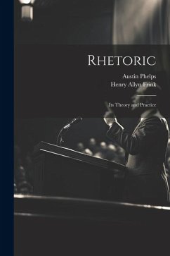 Rhetoric; its Theory and Practice - Frink, Henry Allyn; Phelps, Austin