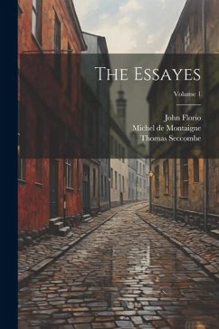 The Essayes; Volume 1 - De Montaigne, Michel; Florio, John; Seccombe, Thomas
