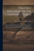 The First Doctrine Of The Christian Church: Letters And Addresses From A Few Eminent Advocates Of The Scriptural Theology Of Conditional Immortality: