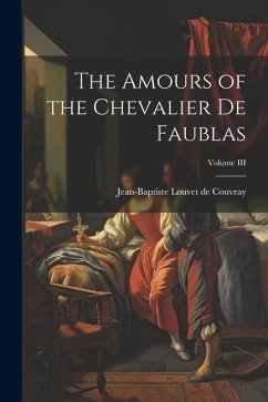 The Amours of the Chevalier de Faublas; Volume III - Couvray, Jean-Baptiste Louvet De