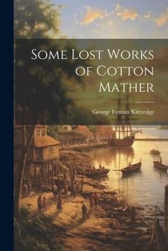 Some Lost Works of Cotton Mather - Kittredge, George Lyman