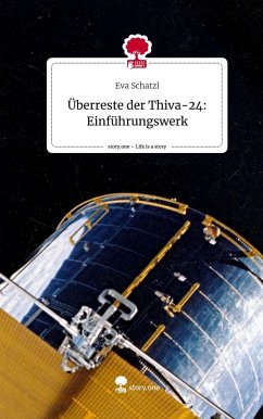 Überreste der Thiva-24: Einführungswerk. Life is a Story - story.one - Schatzl, Eva