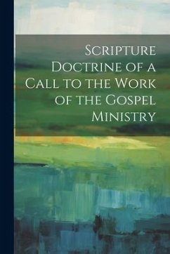 Scripture Doctrine of a Call to the Work of the Gospel Ministry - Anonymous