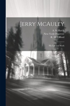 Jerry McAuley: His Life and Work - Prime, S. Irenæus; Hatch, A. S.; Offord, R. M.